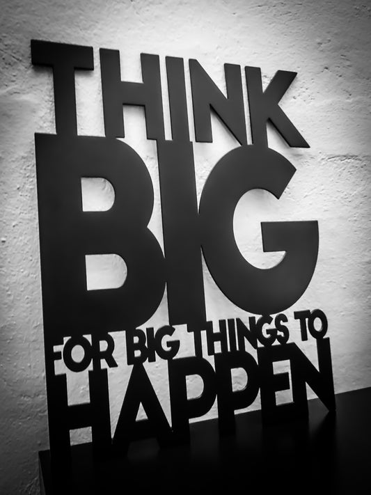 Think big for big thinks to happen - Black lacquered