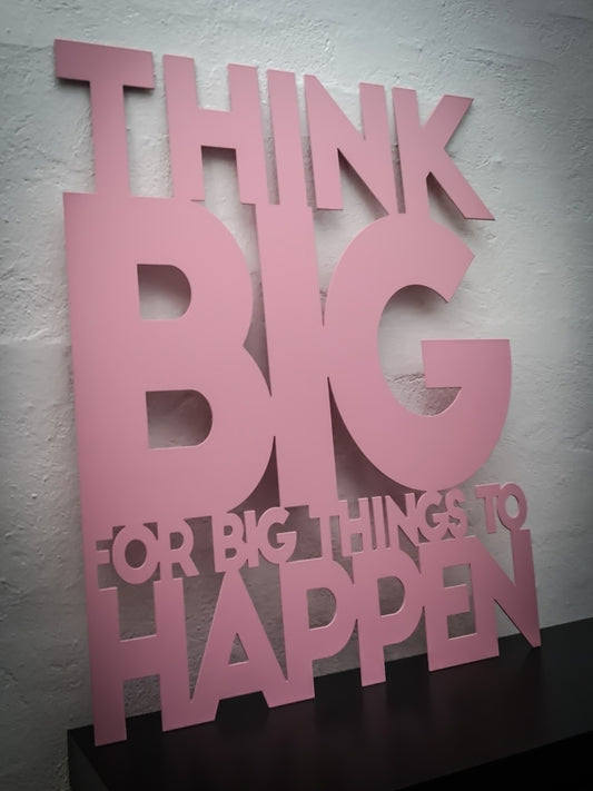 Think big for big thinks to happen - Pink lacquered 50x63.5cm
