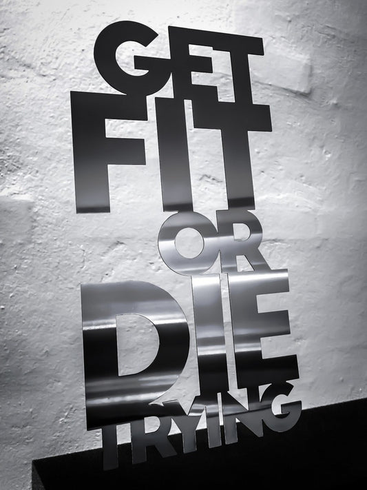 Get fit or die trying - Stainless steel 32x62.5cm