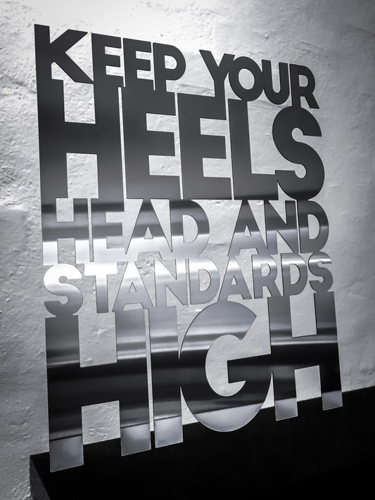 Keep your heels head and standards high - Stainless steel 50x62cm