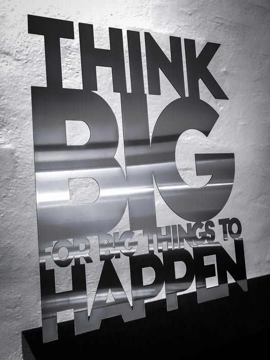 Think big for big thinks to happen - Stainless steel 50x63.5cm